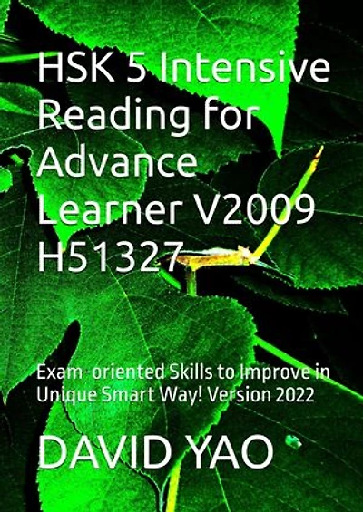 HSK 5 Intensive Reading for Advance Learner V2009 H51327 汉语水平考试五级级模拟考题: Exam-oriented Skills to Improve in Unique Smart Way! Version 2022 考题精讲及阅读技巧