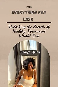 Everything Fat Loss: Unlocking the Secrets of Healthy, Permanent Weight Lass