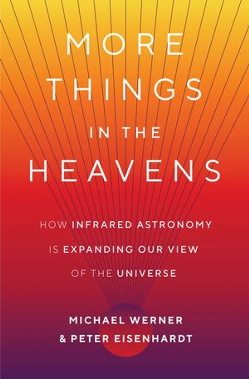 More Things the Heavens: How Infrared Astronomy Is Expanding Our View of Universe