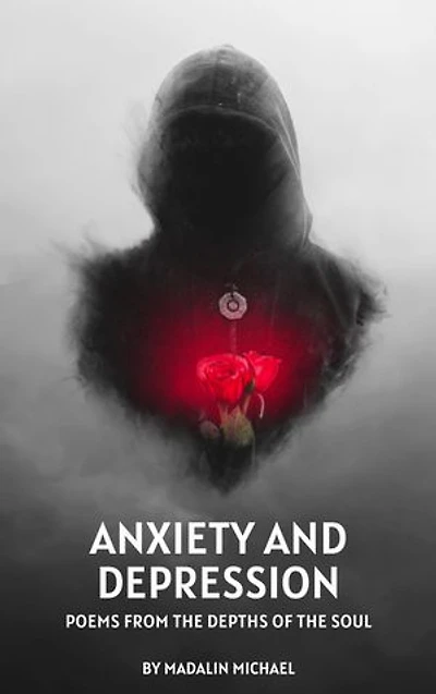 Anxiety and Depression: Poems from the depths of the soul