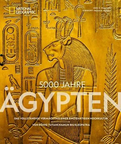 5000 Jahre Ägypten: Das vollständige Vermächtnis einer einzigartigen Hochkultur – Von König Tutanchamun bis Kleopatra