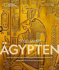 5000 Jahre Ägypten: Das vollständige Vermächtnis einer einzigartigen Hochkultur – Von König Tutanchamun bis Kleopatra