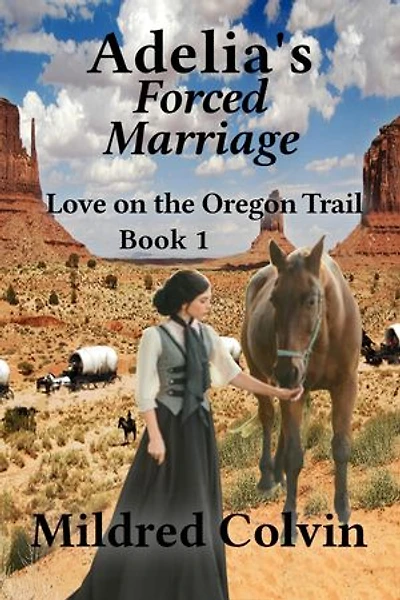 Adelia's Forced Marriage: Love on the Oregon Trail, #1