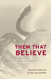 Them That Believe: The Power and Meaning of the Christian Serpent-Handling Tradition