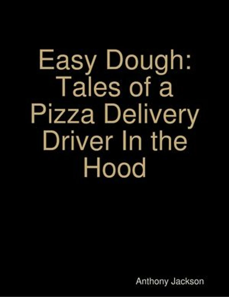 Easy Dough: Tales of a Pizza Delivery Driver In the Hood