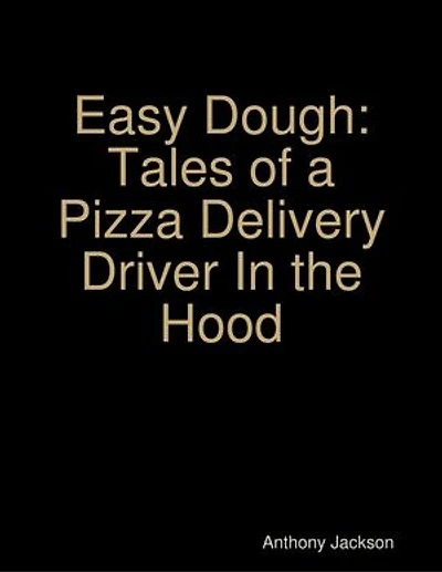 Easy Dough: Tales of a Pizza Delivery Driver In the Hood