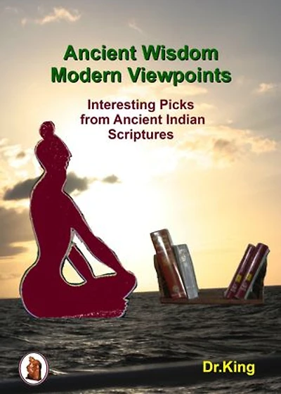 Ancient Wisdom – Modern Viewpoints: Interesting Picks from Ancient Indian Scriptures