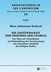 Die Zustaendigkeit zur Ordnung der Liturgie: Weg vom Zentralismus Einbeziehung Verantwortung Autoritaeten unterhalb des Heiligen Stuhles