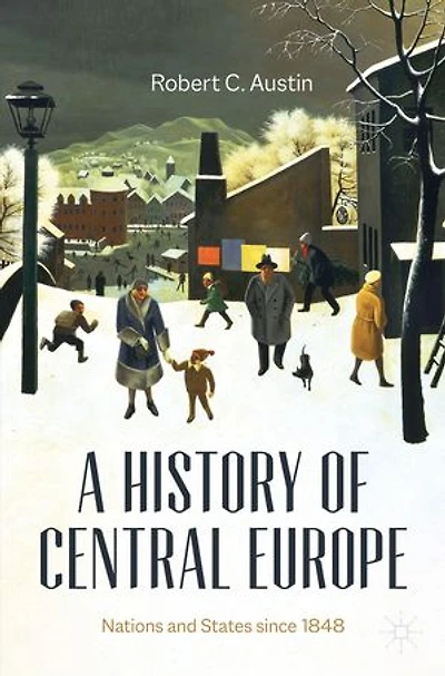 A History Of Central Europe: Nations And States Since 1848