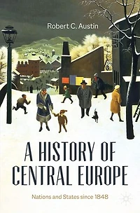 A History Of Central Europe: Nations And States Since 1848