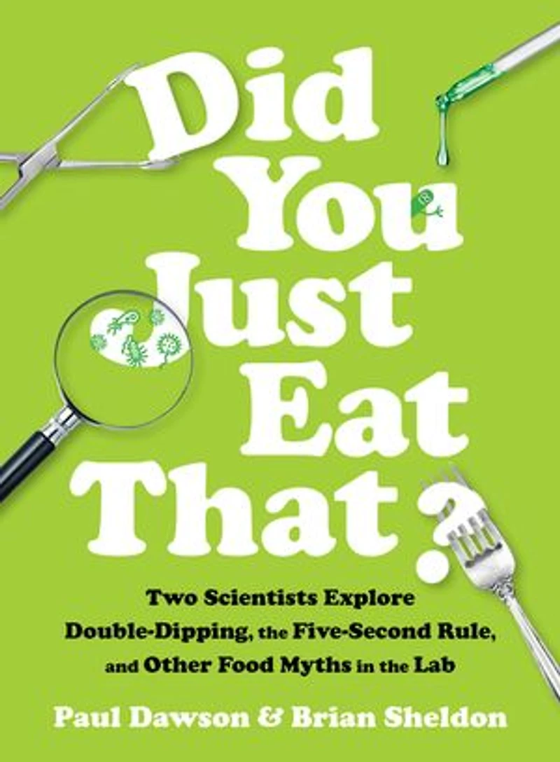 Did You Just Eat That?: Two Scientists Explore Double-Dipping, the Five-Second Rule, and other Food Myths Lab