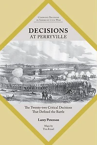 Decisions at Perryville: the Twenty-Two Critical That Defined Battle
