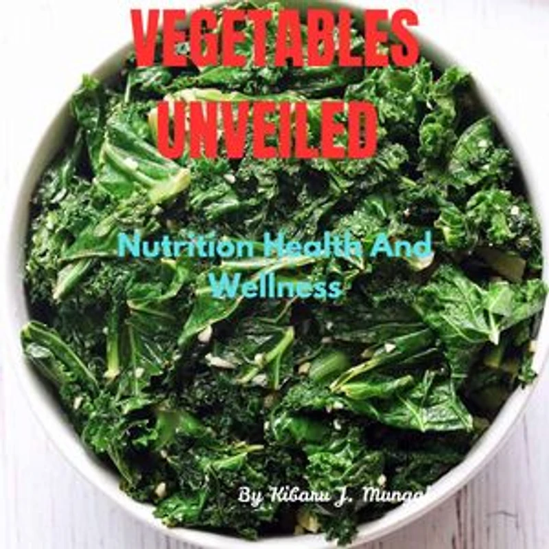 Vegetables Unveiled: Nutrition Health And Wellness