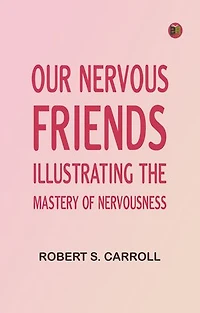 Our Nervous Friends -- Illustrating the Mastery of Nervousness