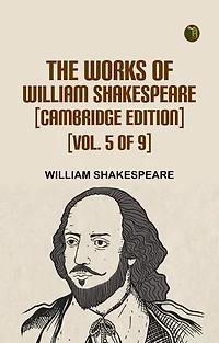The Works of William Shakespeare [Cambridge Edition] [Vol. 5 of 9]