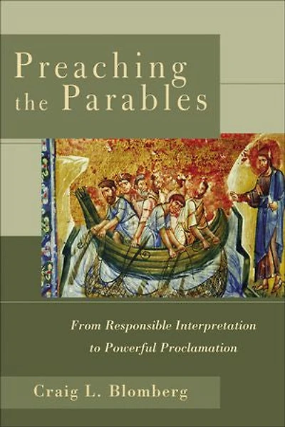 Preaching the Parables: From Responsible Interpretation to Powerful Proclamation