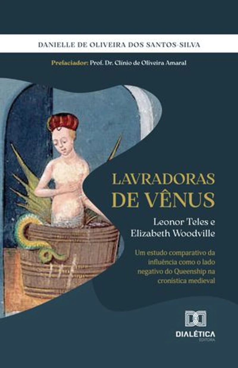 Lavradoras de Vênus: Leonor Teles e Elizabeth Woodville – Um estudo comparativo da influência como o lado negativo do Queenship na cronística medieval