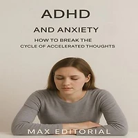 ADHD and Anxiety: How to Break the Cycle of Accelerated Thoughts