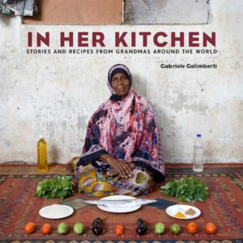 Her Kitchen: Stories And Recipes From Grandmas Around The World: A Cookbook