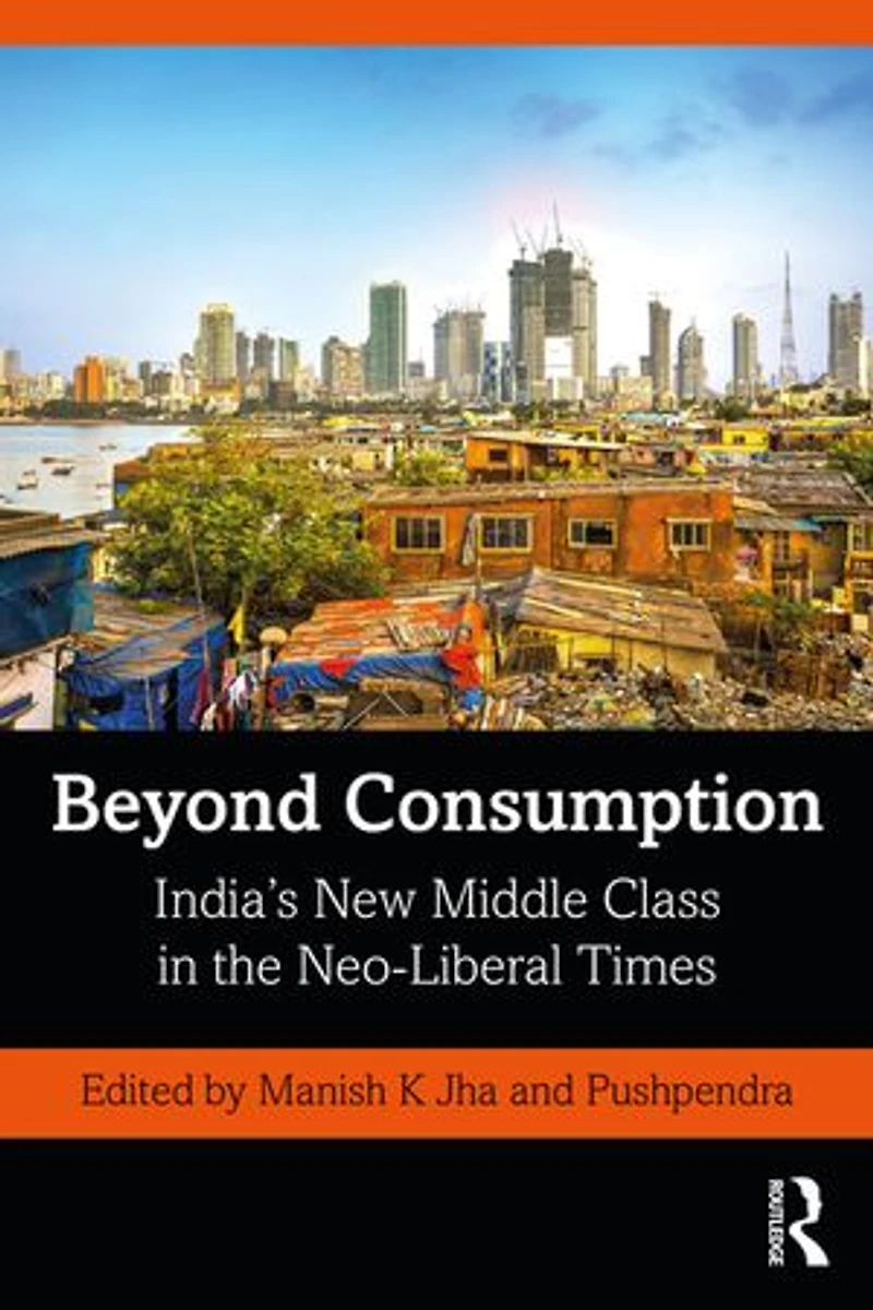 Beyond Consumption: India's New Middle Class The Neo-liberal Times