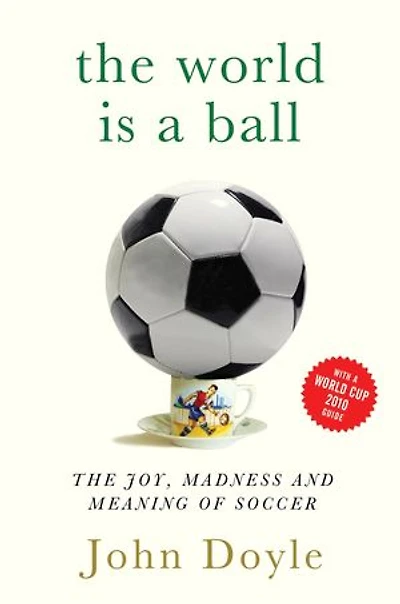 The World is a Ball: Joy, Madness and Meaning of Soccer