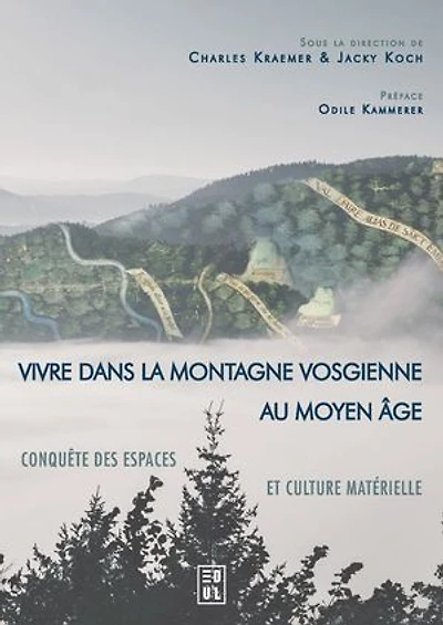 Vivre dans la montagne vosgienne au Moyen Âge: Conquête des espaces et culture matérielle