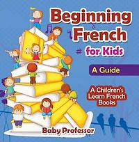 Beginning French for Kids: A Guide | A Children's Learn French Books
