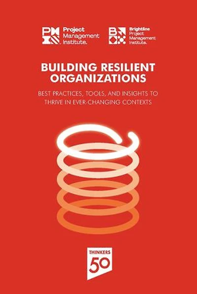 Building Resilient Organizations: Best practices, tools and insights to thrive ever-changing contexts