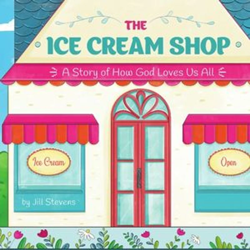 The Ice Cream Shop: A Story of How God Loves Us All