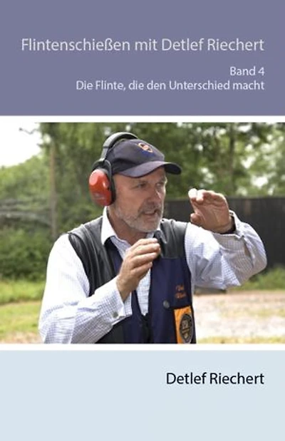 Flintenschießen mit Detlef Riechert Die Flinte, die den Unterschied macht Band 4: Die Flinte, die den Unterschied macht