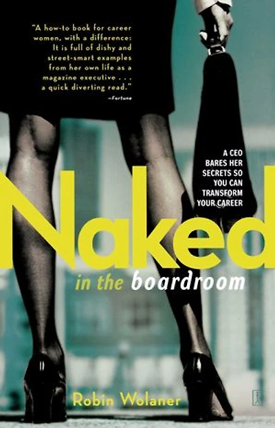 Naked the Boardroom: A CEO Bares Her Secrets So You Can Transform Your Career