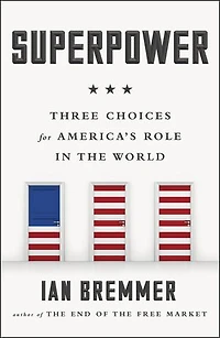 Superpower: Three Choices For America's Role The World