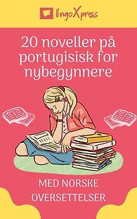 20 noveller på portugisisk for nybegynnere: Med norske oversettelser