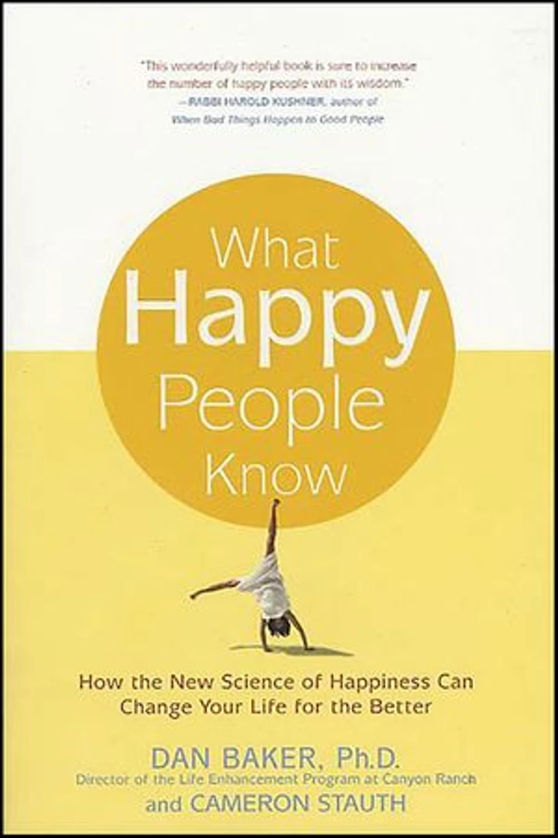What Happy People Know: How the New Science of Happiness Can Change Your Life for Better