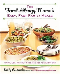 The Food Allergy Mama's Easy, Fast Family Meals: Dairy, Egg, and Nut Free Recipes for Every Day: A Cookbook