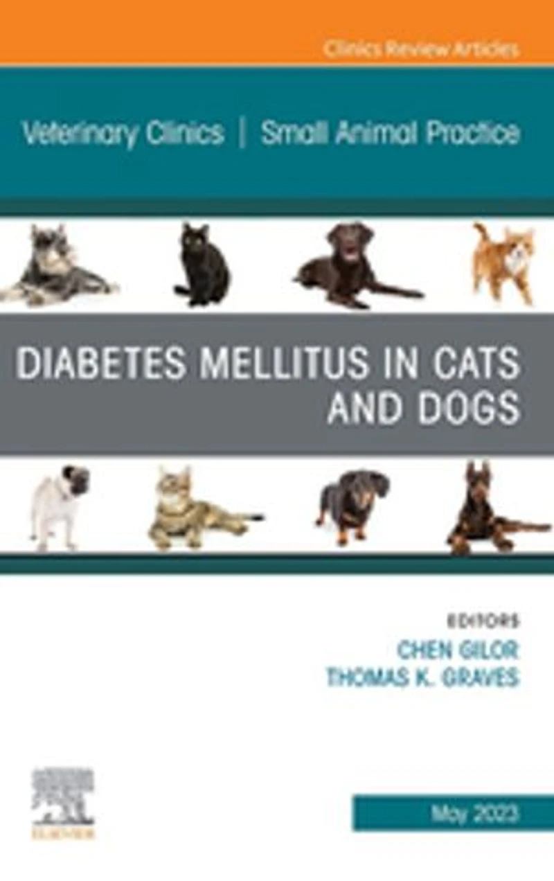 Diabetes Mellitus Cats and Dogs, An Issue of Veterinary Clinics North America: Small Animal Practice