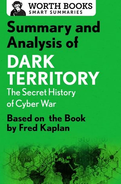 Summary and Analysis of Dark Territory: The Secret History of Cyber War: Based on the Book by Fred Kaplan