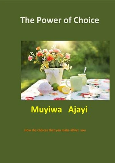 The Power of Choice: How the choices that you make affects you