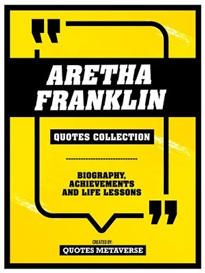 Aretha Franklin - Quotes Collection: Biography, Achievements And Life Lessons