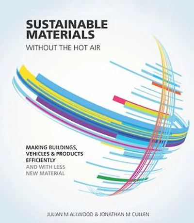 Sustainable Materials without the hot air: Making buildings, vehicles and products efficiently with less new material