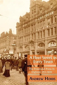 A Fleet Street Every Town: The Provincial Press England, 1855-1900