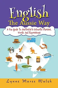 English, The Aussie Way: A Fun Guide to Australia’s Colourful Phrases, Words, and Expressions