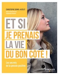 Et si je prenais la vie du bon côté !: Les secrets de la pensée positive