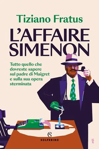 L'affaire Simenon: Tutto quello che dovreste sapere sul padre di Maigret e sulla sua opera sterminata