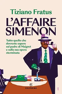L'affaire Simenon: Tutto quello che dovreste sapere sul padre di Maigret e sulla sua opera sterminata
