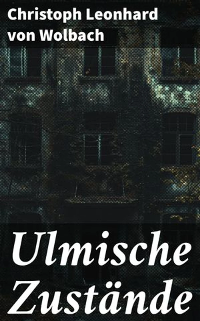 Ulmische Zustände: Intrigen und Konflikte: Ein historischer Roman über Ulmer Gesellschaftsstrukturen im 19. Jahrhundert