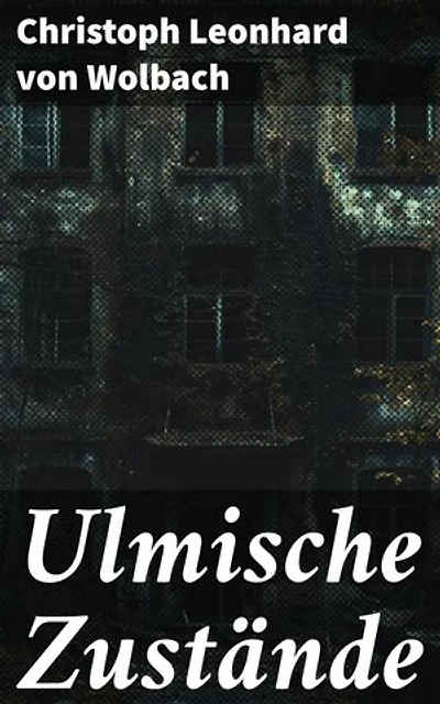 Ulmische Zustände: Intrigen und Konflikte: Ein historischer Roman über Ulmer Gesellschaftsstrukturen im 19. Jahrhundert