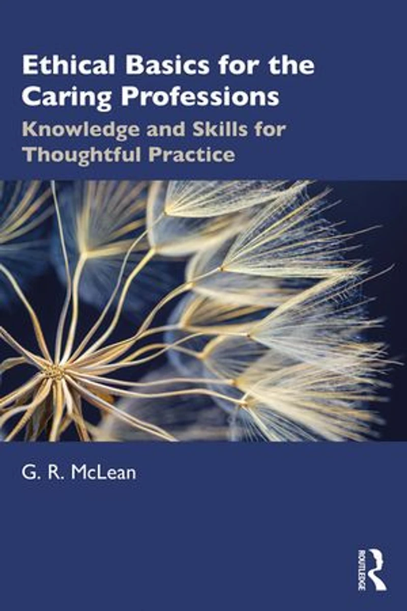 Ethical Basics for the Caring Professions: Knowledge and Skills Thoughtful Practice