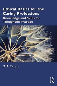 Ethical Basics for the Caring Professions: Knowledge and Skills Thoughtful Practice