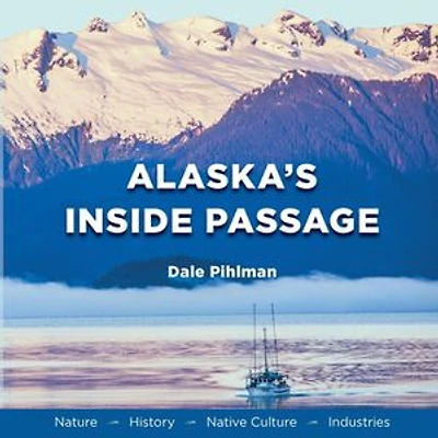Alaska's Inside Passage: Nature, History, Native Culture, Industries
